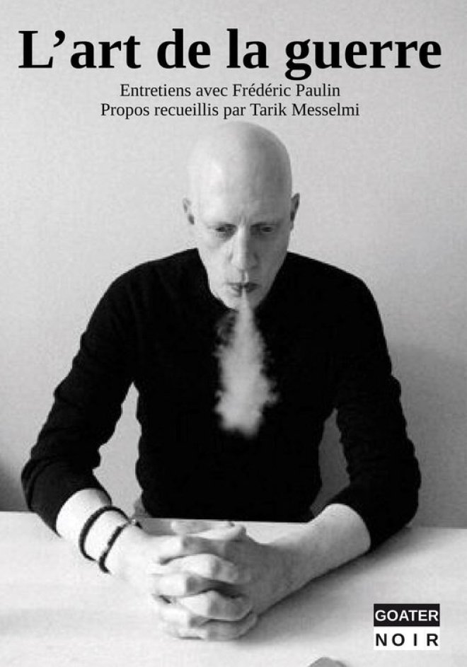 L'ART DE LA GUERRE : ENTRETIENS AVEC FRÉDÉRIC PAULIN