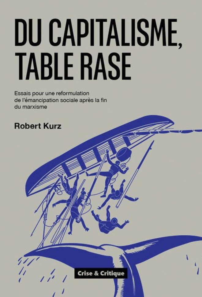 DU CAPITALISME, TABLE RASE : ESSAIS POUR UNE REFORMULATION DE L'ÉMANCIPATION SOCIALE APRÈS LA FIN DU MARXISME