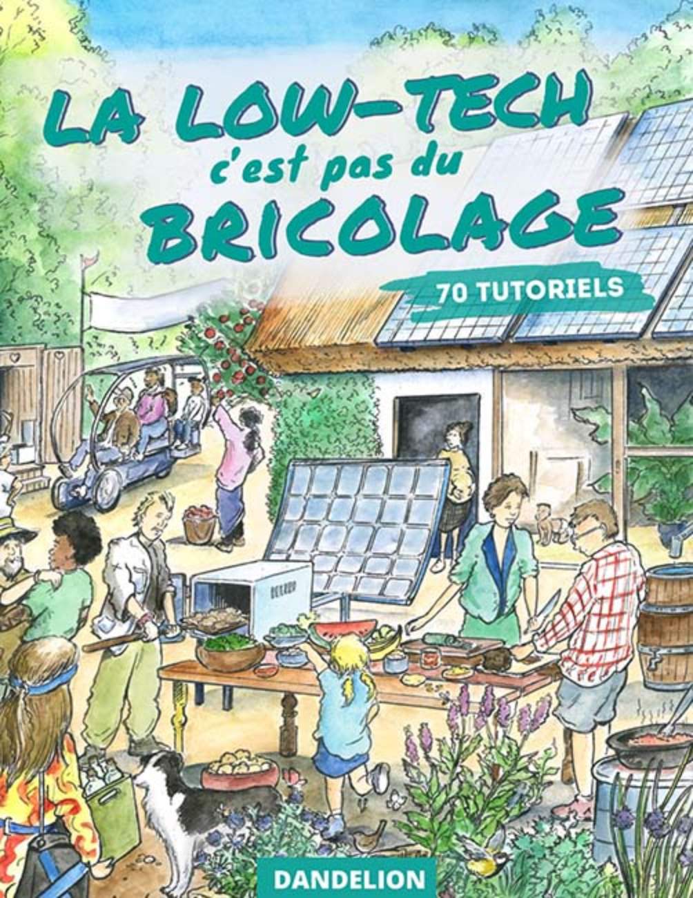 LA LOW-TECH C'EST PAS DU BRICOLAGE : TOUS LES TUTOS DU LOW-TECH JOURNAL