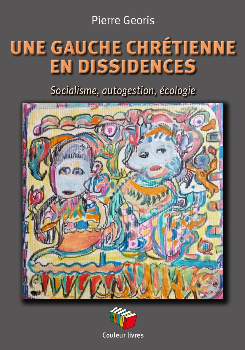 UNE GAUCHE CHRÉTIENNE EN DISSIDENCES : SOCIALISME, AUTOGESTION, ÉCOLOGIE